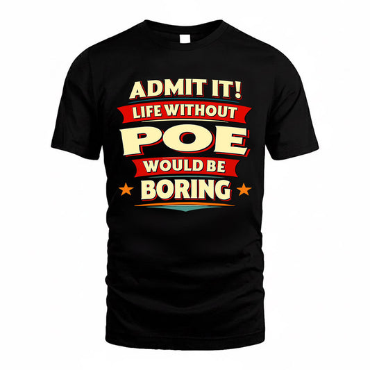 POE  PH88-K2-106–Personalized Funny Quote Apparel “Life Without NAME Would Be Boring”