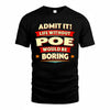 POE  PH88-K2-106–Personalized Funny Quote Apparel “Life Without NAME Would Be Boring”