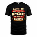 POE  PH88-K2-106–Personalized Funny Quote Apparel “Life Without NAME Would Be Boring”