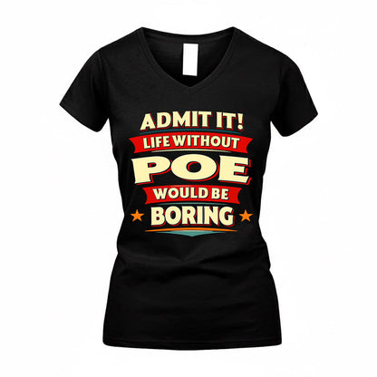 POE  PH88-K2-106–Personalized Funny Quote Apparel “Life Without NAME Would Be Boring”