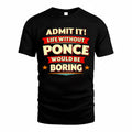 PONCE  PH88-K2-106–Personalized Funny Quote Apparel “Life Without NAME Would Be Boring”