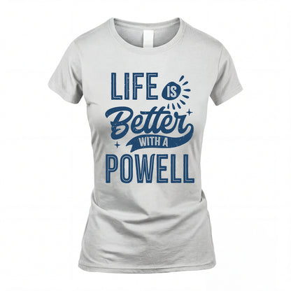POWELL HH88-K2–Personalized Name Quote T-Shirt Life Is Better With Unisex Gift