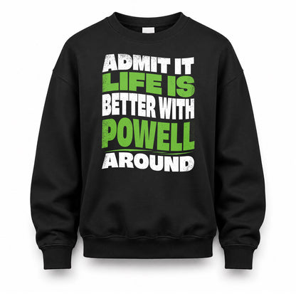 POWELL HP99-K4-189 – Personalized Funny Quote Apparel “Admit It, Life Is Better With NAME Around”