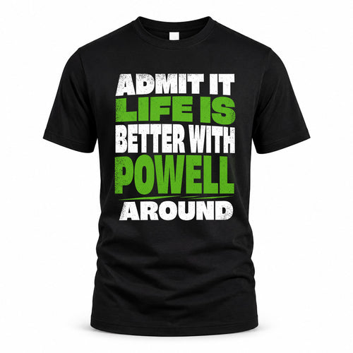 POWELL HP68-K4-189 – Personalized Funny Quote Apparel “Admit It, Life Is Better With NAME Around”