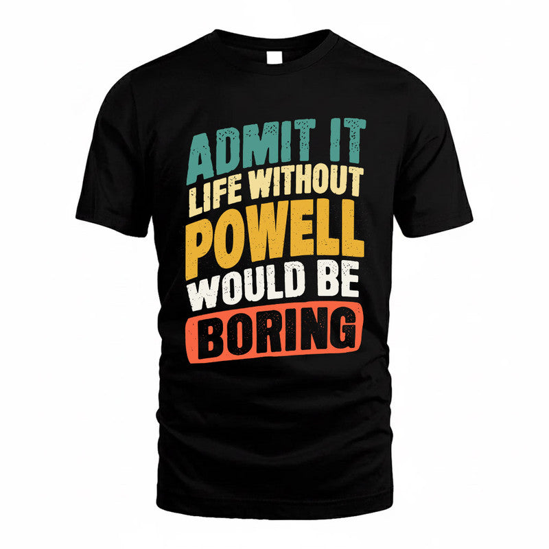 POWELL TP88-K4-229–Personalized Funny Quote Apparel “Life Without NAME Would Be Boring”