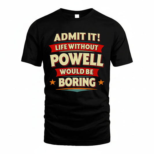 POWELL PH88-K2-106–Personalized Funny Quote Apparel “Life Without NAME Would Be Boring”