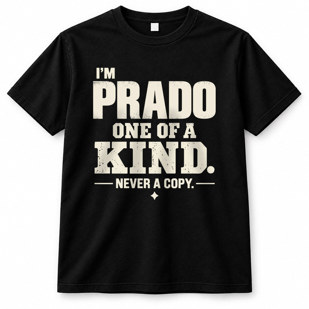 PRADO P6-K4-228 Personalized Funny Quote Apparel “I’m NAME – One of a Kind, Never a Copy”