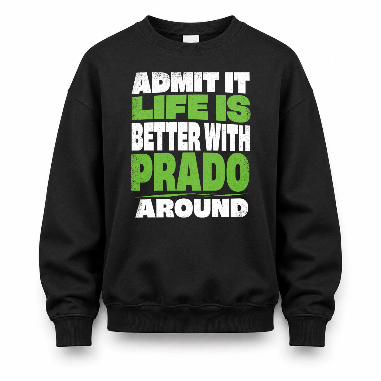 PRADO HP68-K4-189 – Personalized Funny Quote Apparel “Admit It, Life Is Better With NAME Around”