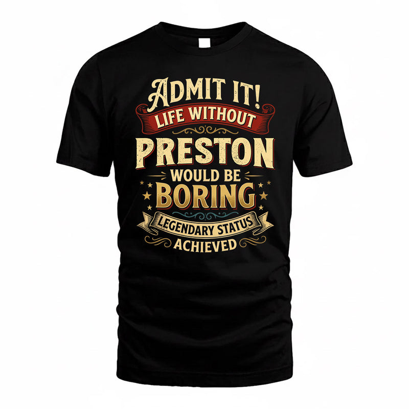 PRESTON TP65-K5-268–Personalized Funny Quote Apparel “Life Without NAME Would Be Boring”