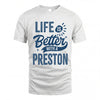 PRESTON HH88-K2–Personalized Name Quote T-Shirt Life Is Better With Unisex Gift