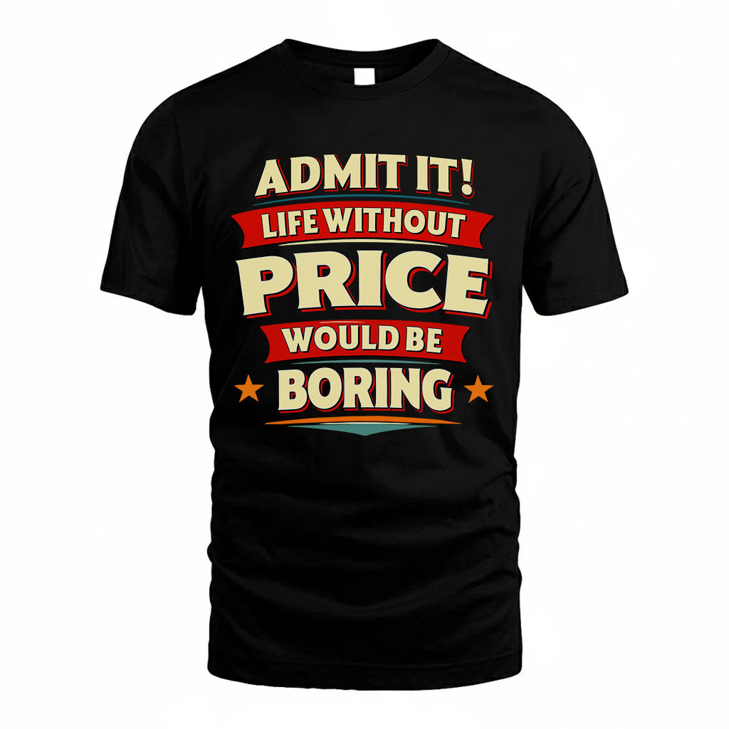 PRICE PH88-K2-106–Personalized Funny Quote Apparel “Life Without NAME Would Be Boring”