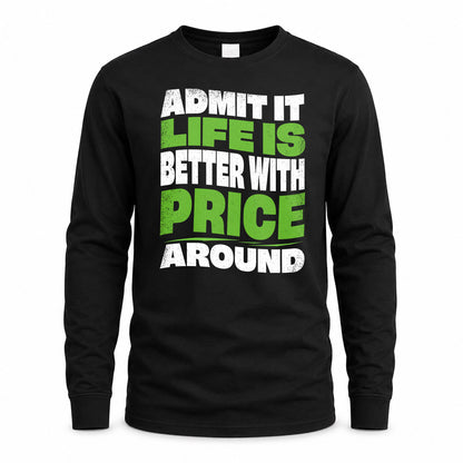 PRICE HP99-K4-189 – Personalized Funny Quote Apparel “Admit It, Life Is Better With NAME Around”
