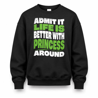 PRINCESS HP99-K4-189 – Personalized Funny Quote Apparel “Admit It, Life Is Better With NAME Around”