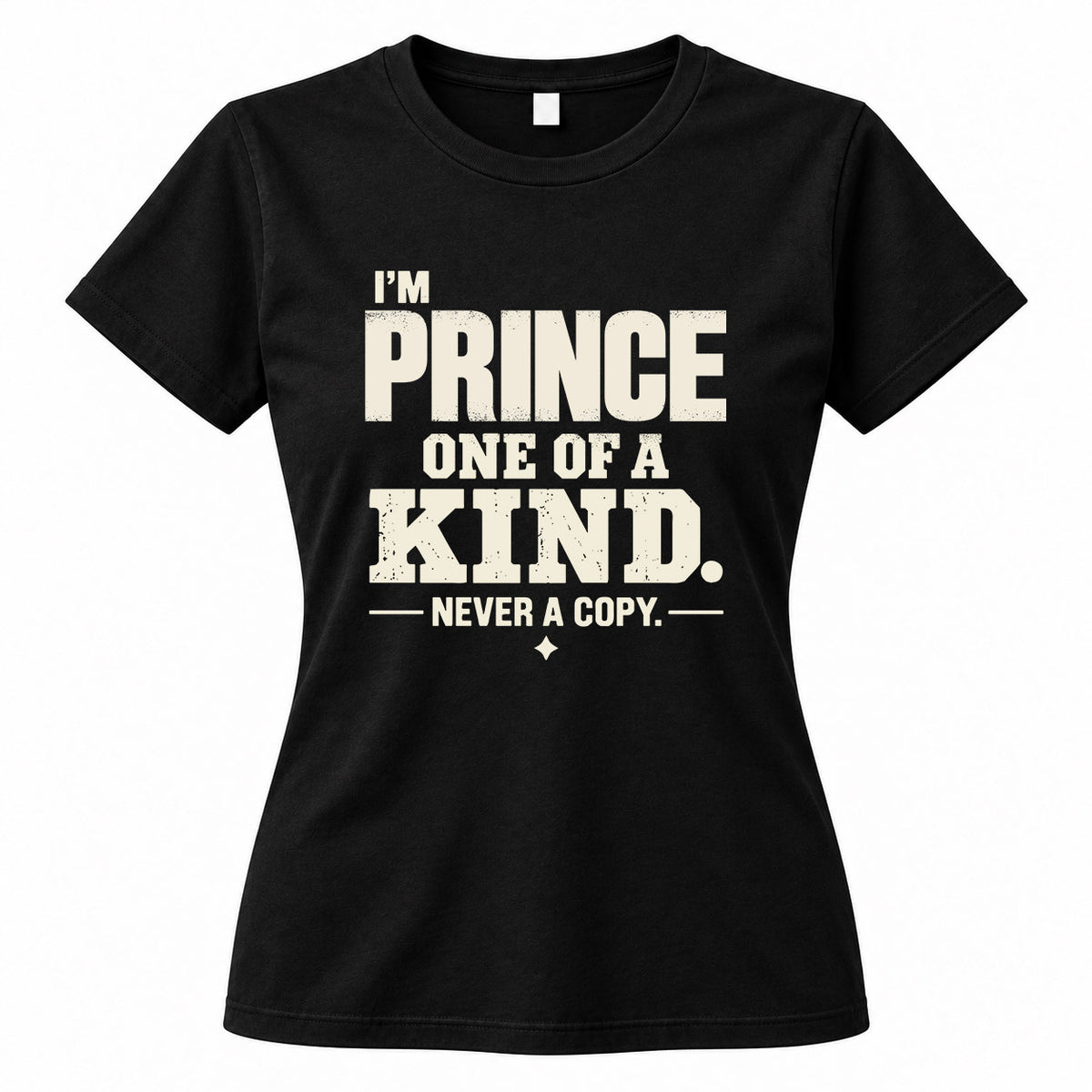 PRINCE P6-K4-228 Personalized Funny Quote Apparel “I’m NAME – One of a Kind, Never a Copy”