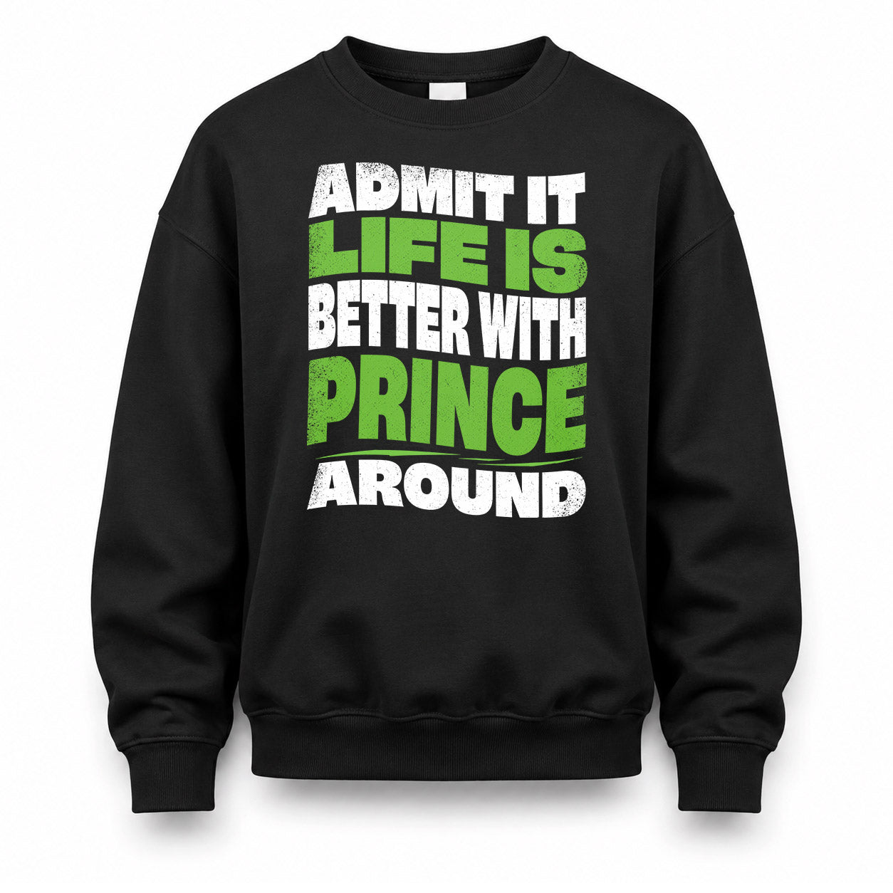 PRINCE HP99-K4-189 – Personalized Funny Quote Apparel “Admit It, Life Is Better With NAME Around”