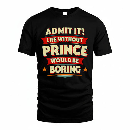 PRINCE PH88-K2-106–Personalized Funny Quote Apparel “Life Without NAME Would Be Boring”