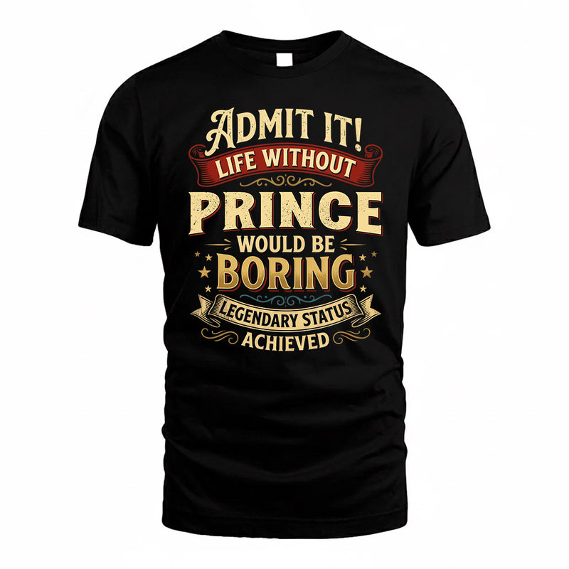 PRINCE TP65-K5-268–Personalized Funny Quote Apparel “Life Without NAME Would Be Boring”