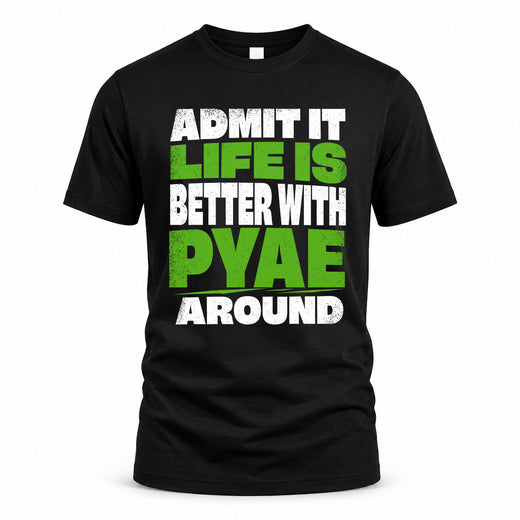 PYAE HP68-K4-189 – Personalized Funny Quote Apparel “Admit It, Life Is Better With NAME Around”