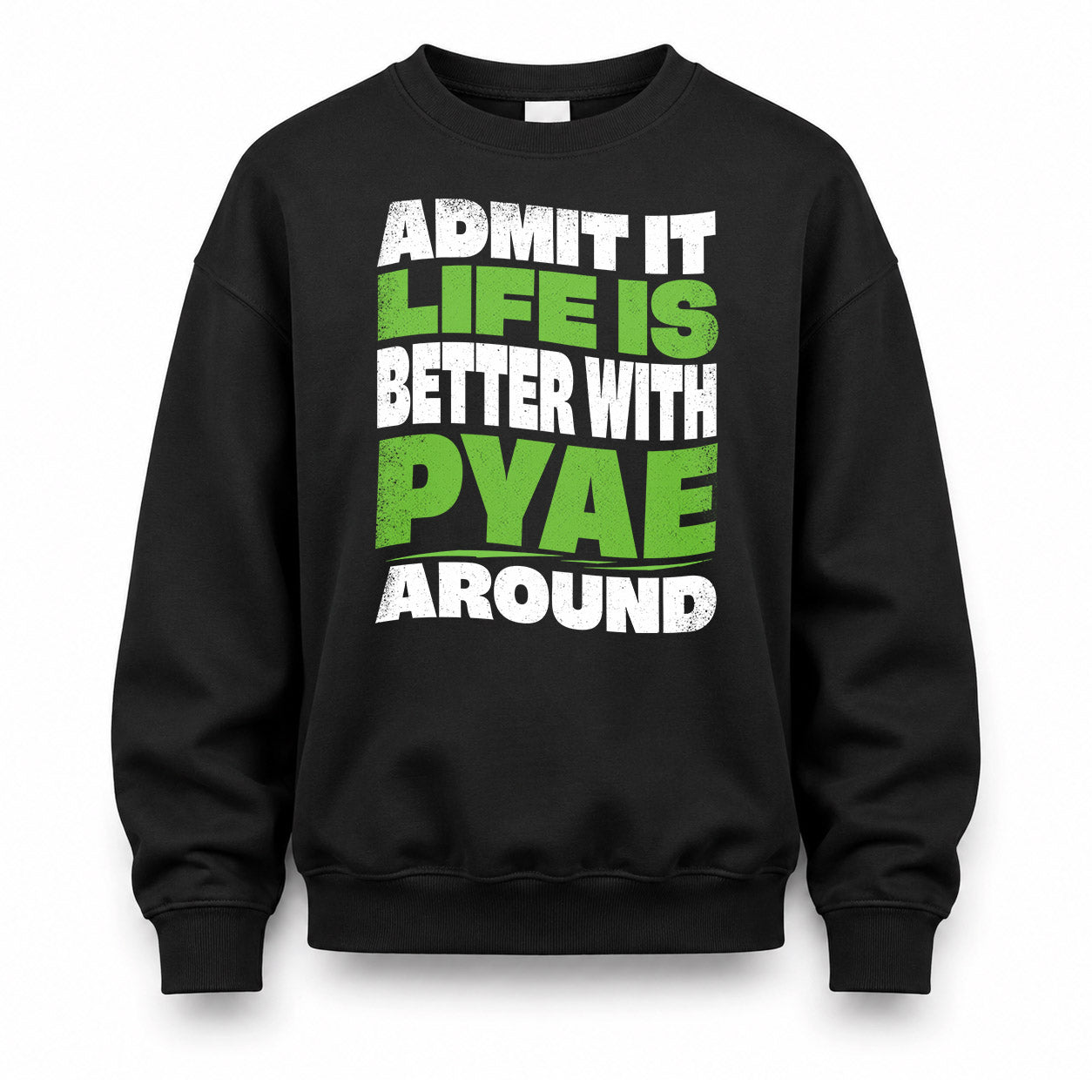 PYAE HP99-K4-189 – Personalized Funny Quote Apparel “Admit It, Life Is Better With NAME Around”