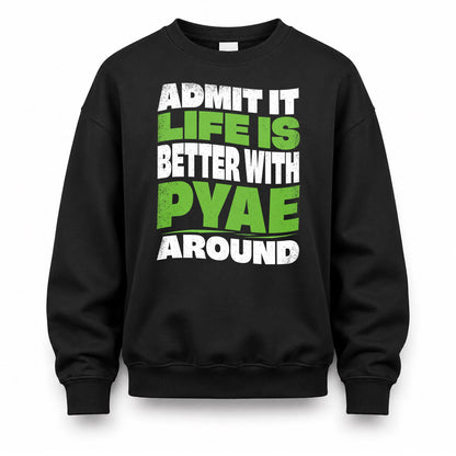 PYAE HP99-K4-189 – Personalized Funny Quote Apparel “Admit It, Life Is Better With NAME Around”