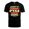 PYAE  PH88-K2-106–Personalized Funny Quote Apparel “Life Without NAME Would Be Boring”