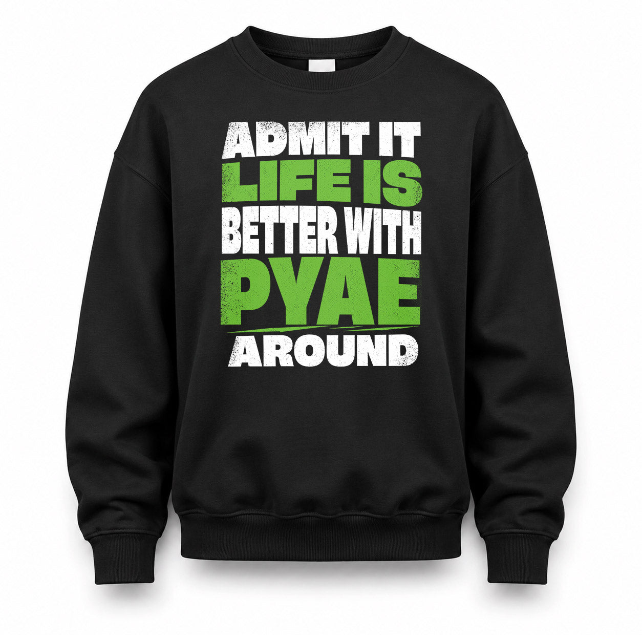 PYAE HP68-K4-189 – Personalized Funny Quote Apparel “Admit It, Life Is Better With NAME Around”