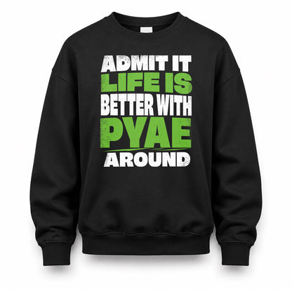 PYAE HP68-K4-189 – Personalized Funny Quote Apparel “Admit It, Life Is Better With NAME Around”