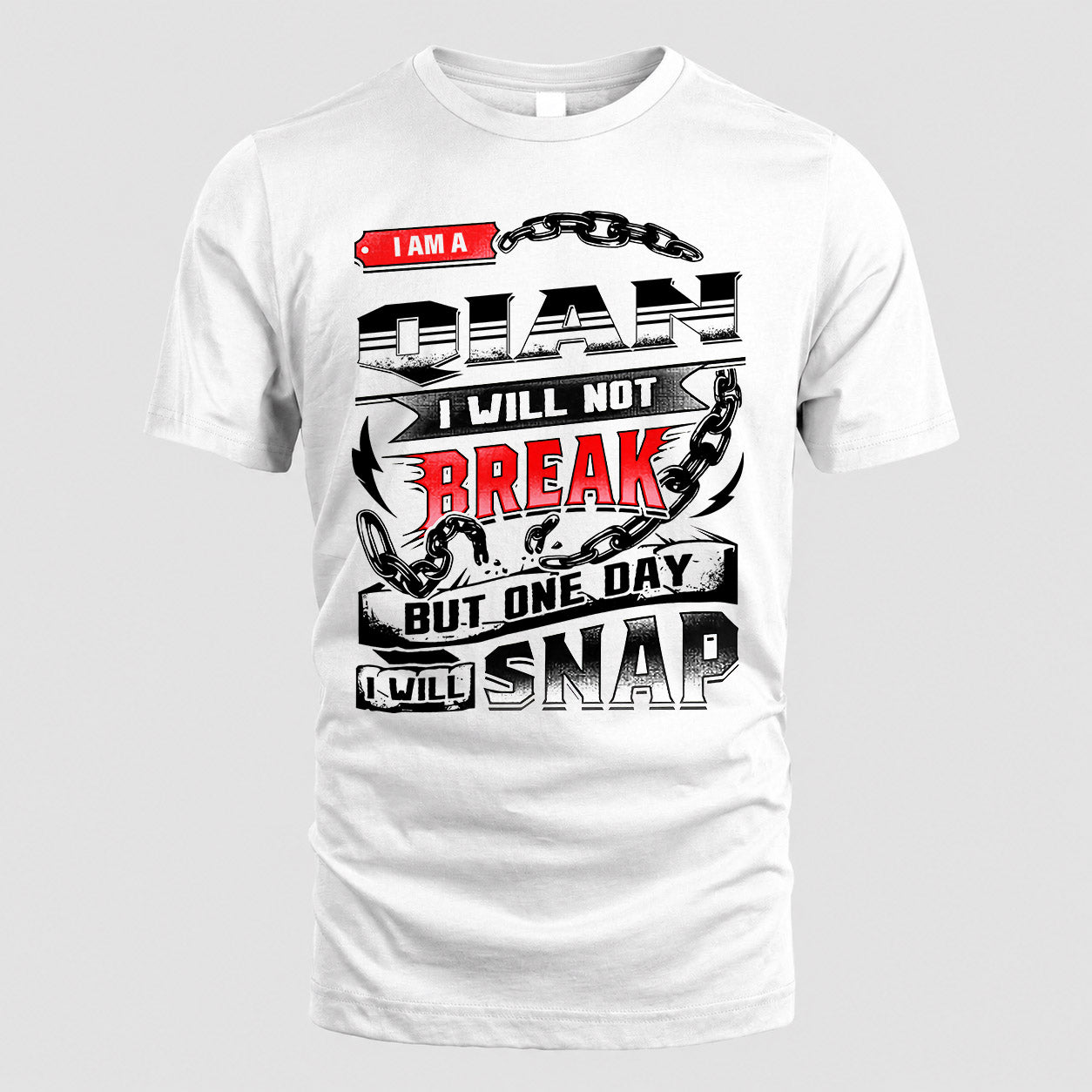 QIAN HP28-K4-129 – Personalized Name Quote T-Shirt “I Will Not Break, But One Day I Will Snap”