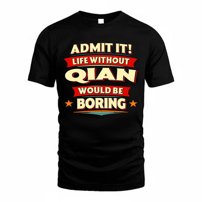 QIAN  PH88-K2-106–Personalized Funny Quote Apparel “Life Without NAME Would Be Boring”