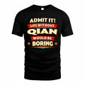 QIAN  PH88-K2-106–Personalized Funny Quote Apparel “Life Without NAME Would Be Boring”