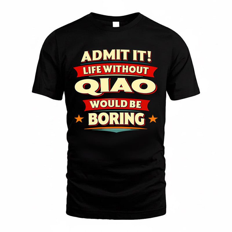 QIAO  PH88-K2-106–Personalized Funny Quote Apparel “Life Without NAME Would Be Boring”
