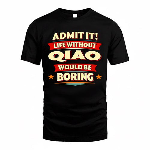 QIAO  PH88-K2-106–Personalized Funny Quote Apparel “Life Without NAME Would Be Boring”