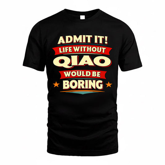 QIAO  PH88-K2-106–Personalized Funny Quote Apparel “Life Without NAME Would Be Boring”