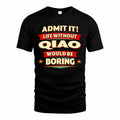 QIAO  PH88-K2-106–Personalized Funny Quote Apparel “Life Without NAME Would Be Boring”