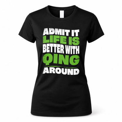 QING HP99-K4-189 – Personalized Funny Quote Apparel “Admit It, Life Is Better With NAME Around”