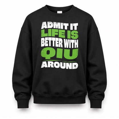 QIU HP99-K4-189 – Personalized Funny Quote Apparel “Admit It, Life Is Better With NAME Around”