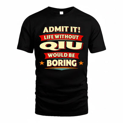 QIU  PH88-K2-106–Personalized Funny Quote Apparel “Life Without NAME Would Be Boring”