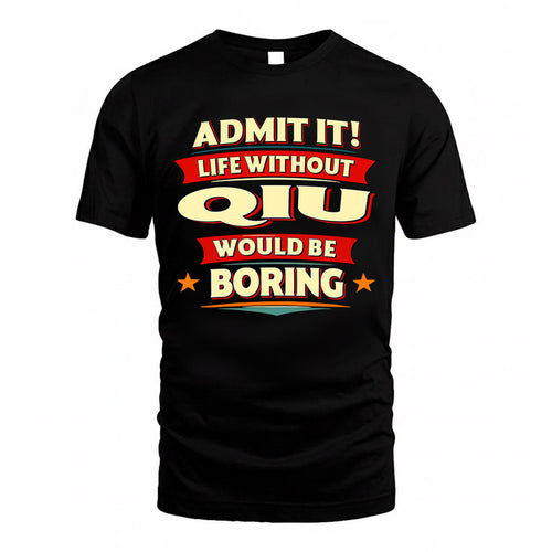 QIU  PH88-K2-106–Personalized Funny Quote Apparel “Life Without NAME Would Be Boring”