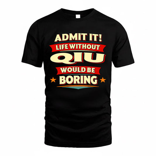QIU  PH88-K2-106–Personalized Funny Quote Apparel “Life Without NAME Would Be Boring”