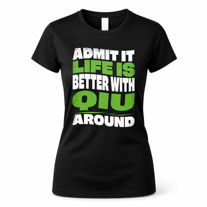 QIU HP99-K4-189 – Personalized Funny Quote Apparel “Admit It, Life Is Better With NAME Around”