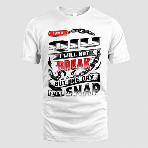 QIU HP28-K4-129 – Personalized Name Quote T-Shirt “I Will Not Break, But One Day I Will Snap”