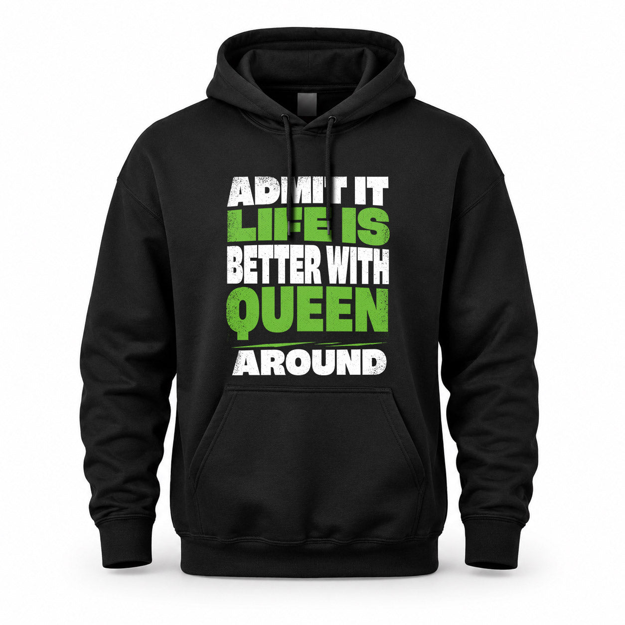 QUEEN HP68-K4-189 – Personalized Funny Quote Apparel “Admit It, Life Is Better With NAME Around”