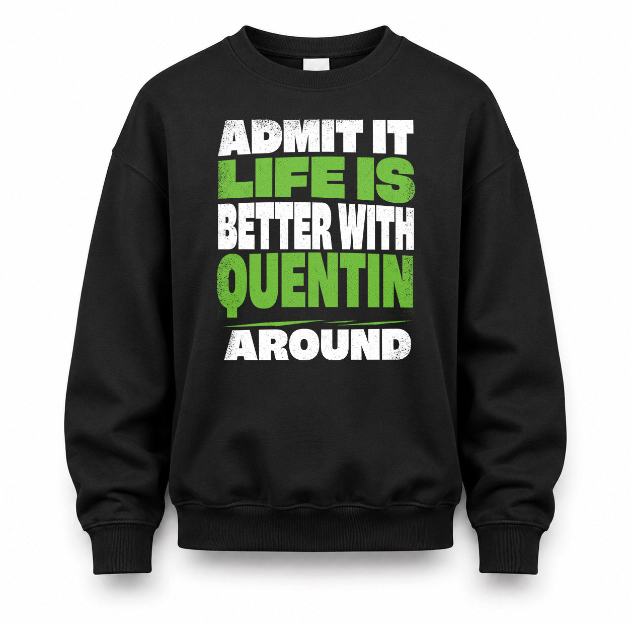 QUENTIN HP68-K4-189 – Personalized Funny Quote Apparel “Admit It, Life Is Better With AARON Around”