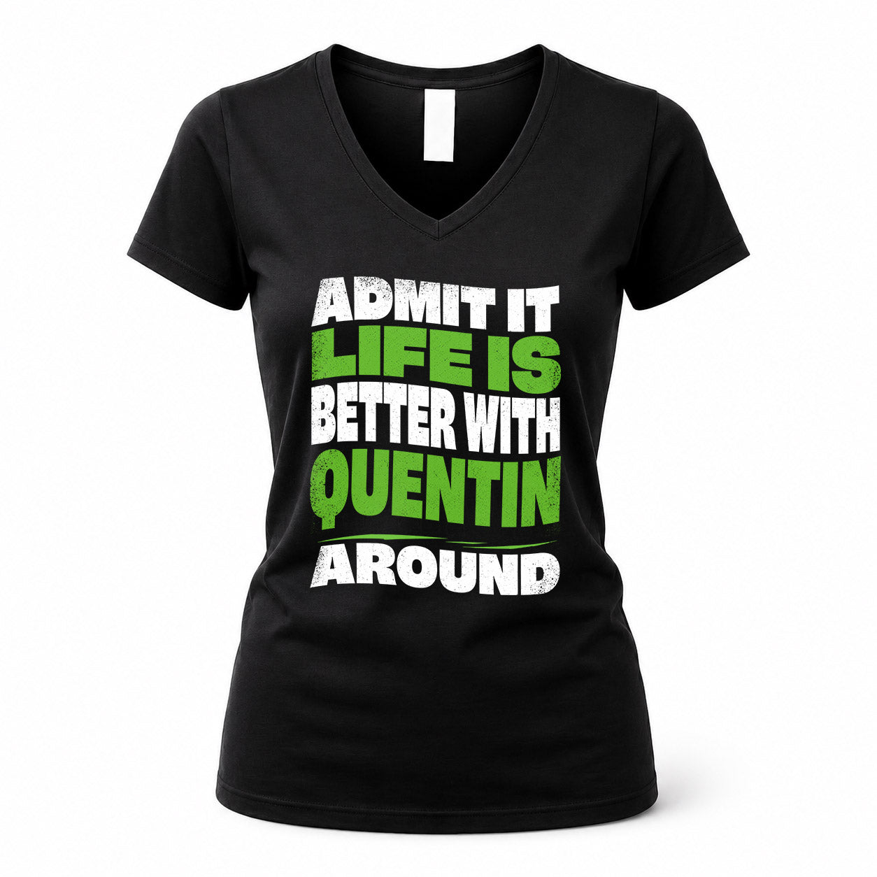 QUENTIN HP99-K4-189 – Personalized Funny Quote Apparel “Admit It, Life Is Better With NAME Around”