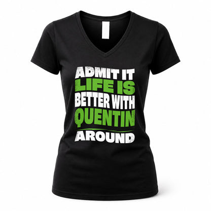 QUENTIN HP99-K4-189 – Personalized Funny Quote Apparel “Admit It, Life Is Better With NAME Around”