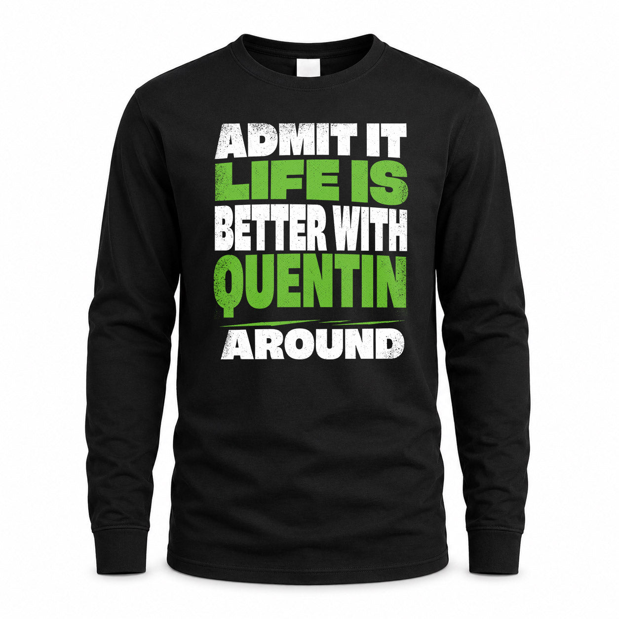 QUENTIN HP68-K4-189 – Personalized Funny Quote Apparel “Admit It, Life Is Better With AARON Around”