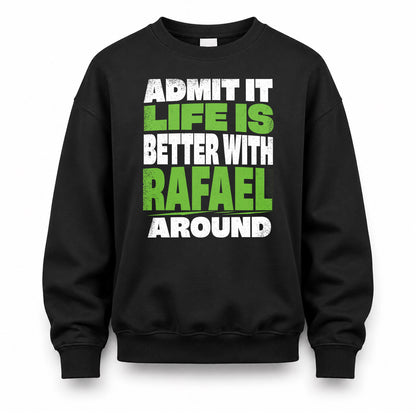 RAFAEL HP68-K4-189 – Personalized Funny Quote Apparel “Admit It, Life Is Better With NAME Around”