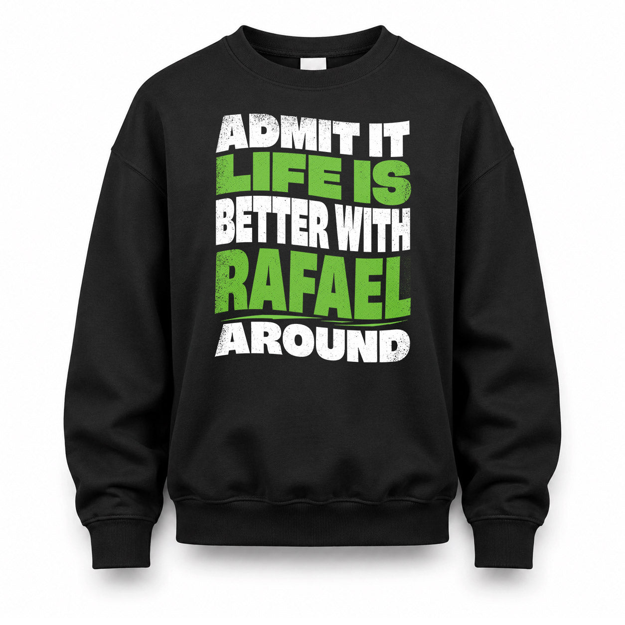 RAFAEL HP99-K4-189 – Personalized Funny Quote Apparel “Admit It, Life Is Better With NAME Around”