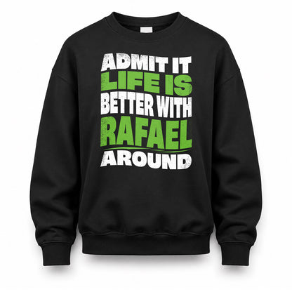 RAFAEL HP99-K4-189 – Personalized Funny Quote Apparel “Admit It, Life Is Better With NAME Around”