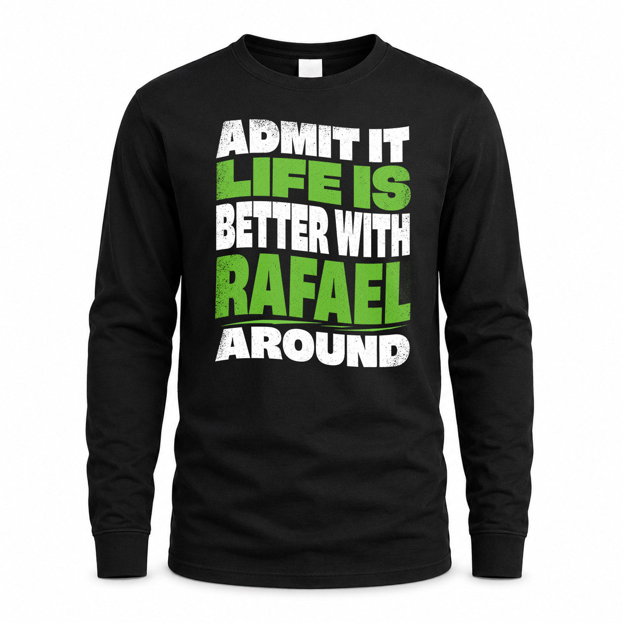 RAFAEL HP99-K4-189 – Personalized Funny Quote Apparel “Admit It, Life Is Better With NAME Around”